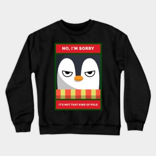 No, I'm Sorry. It's Not THAT Kind of Pole Grumpy Christmas Penguin Crewneck Sweatshirt